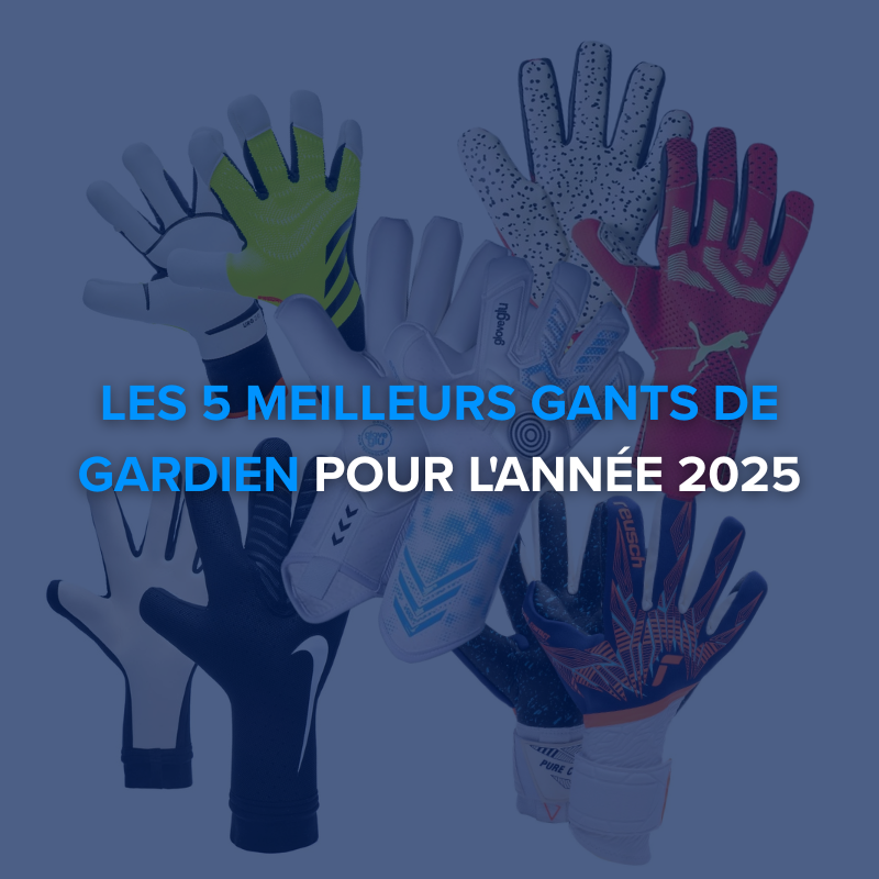 Les 5 meilleurs gants de gardien pour l’année 2025
