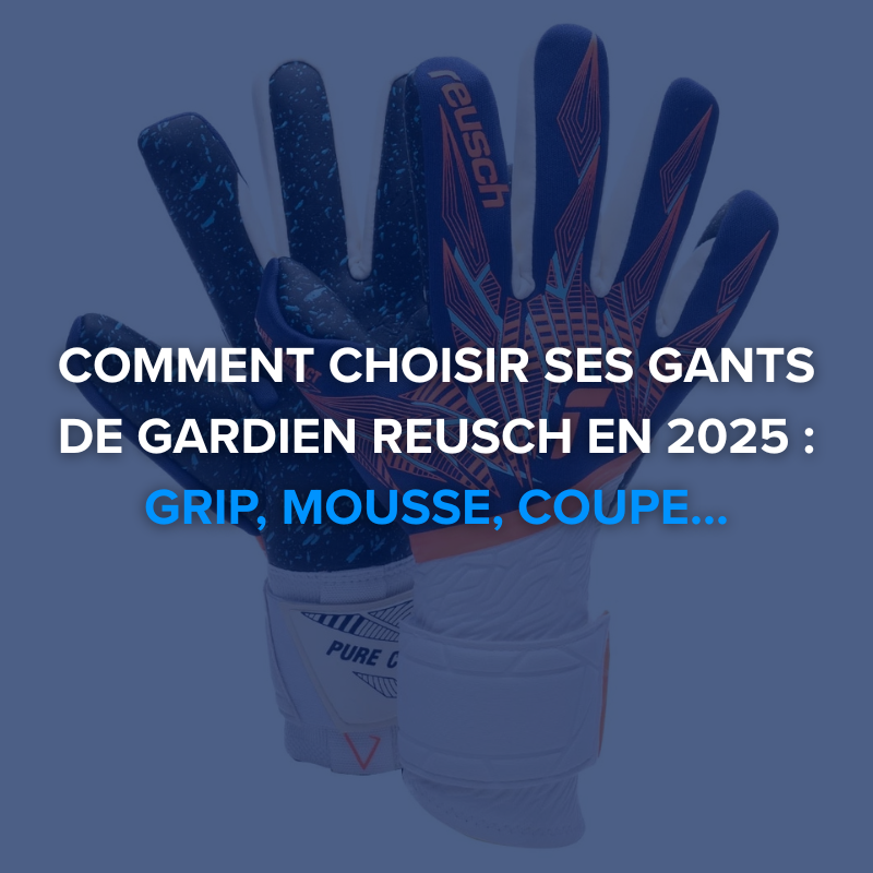 Comment choisir ses gants de gardien Reusch en 2025 : grip, mousse, coupe…