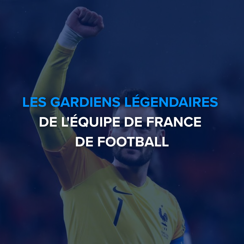 Les gardiens légendaires de l’équipe de France