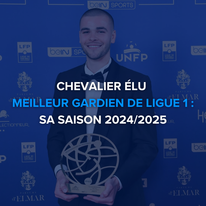 Chevalier élu meilleur gardien de ligue 1 : Retour sur sa saison 2024/2025
