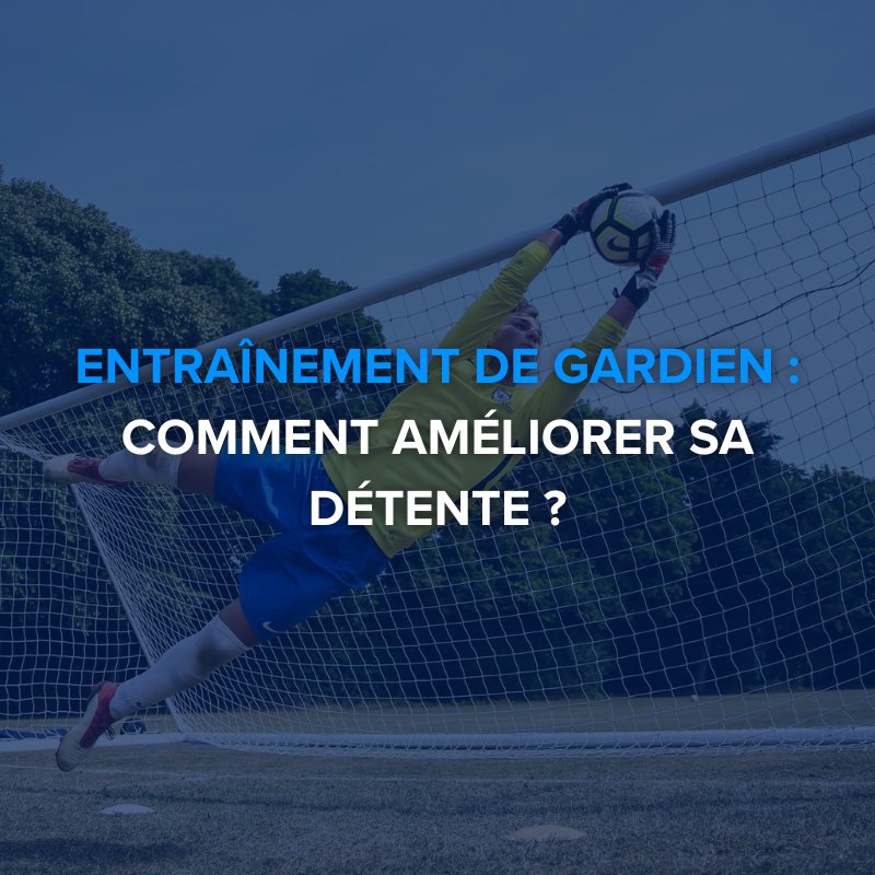 Entraînement de gardien : comment améliorer sa détente ?