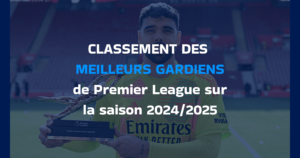 CLASSEMENT DES MEILLEURS GARDIENS de Premier League sur la saison 2024/2025