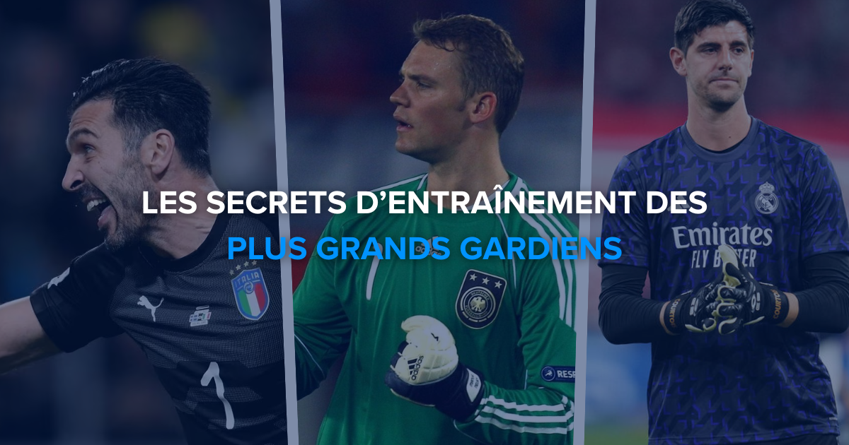 Les secrets d’entraînement des plus grands gardiens : Buffon, Neuer, Courtois